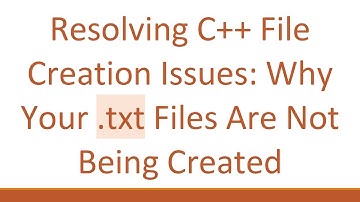 Resolving C++ File Creation Issues: Why Your .txt Files Are Not Being Created