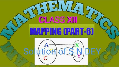 CLASS XII MATH 6(MAPPING) PART-6, solution of Surendranath Dey
