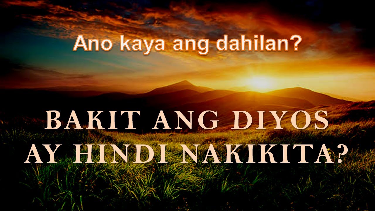 BAKIT ANG DIYOS AY HINDI NAKIKITA