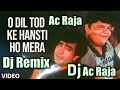 Dj ac raja  o dil tod ke hansti ho mera  udit narayan super hit song  dj song  ac raja