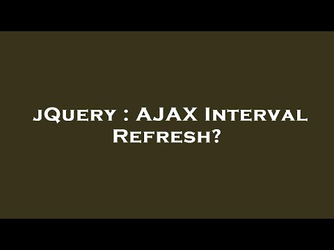 jQuery : AJAX Interval Refresh?