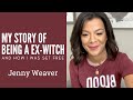 My Story of Being an Ex Witch | Jenny Weaver Worships