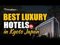 Top Luxury Hotels in Kyoto, Japan ( 2024 Edition ) | Traveldham