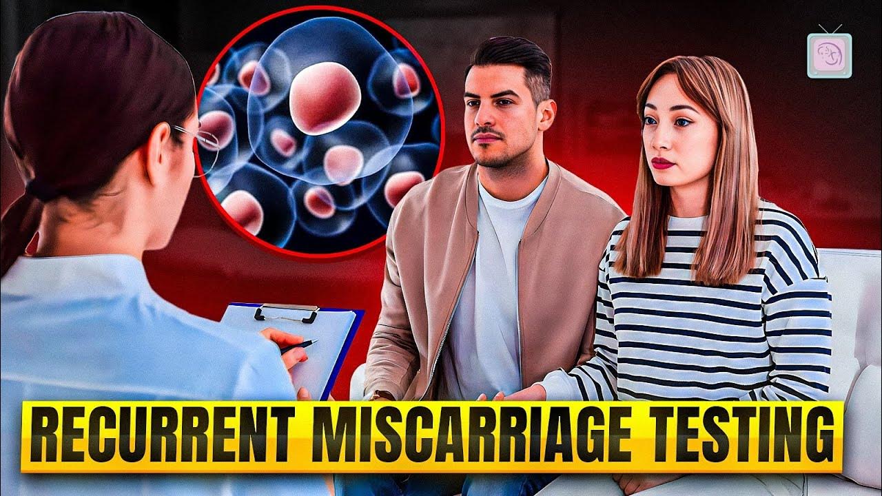 Recurrent miscarriage 2024 Which tests should you have? (And not have