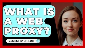 What Is A Web Proxy? - SecurityFirstCorp.com
