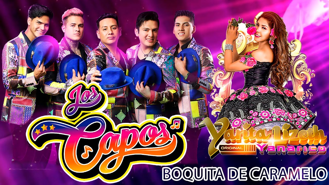 LOS CAPOS Ft. Yarita Lizeth Yanarico Boquita de Caramelo YouTube