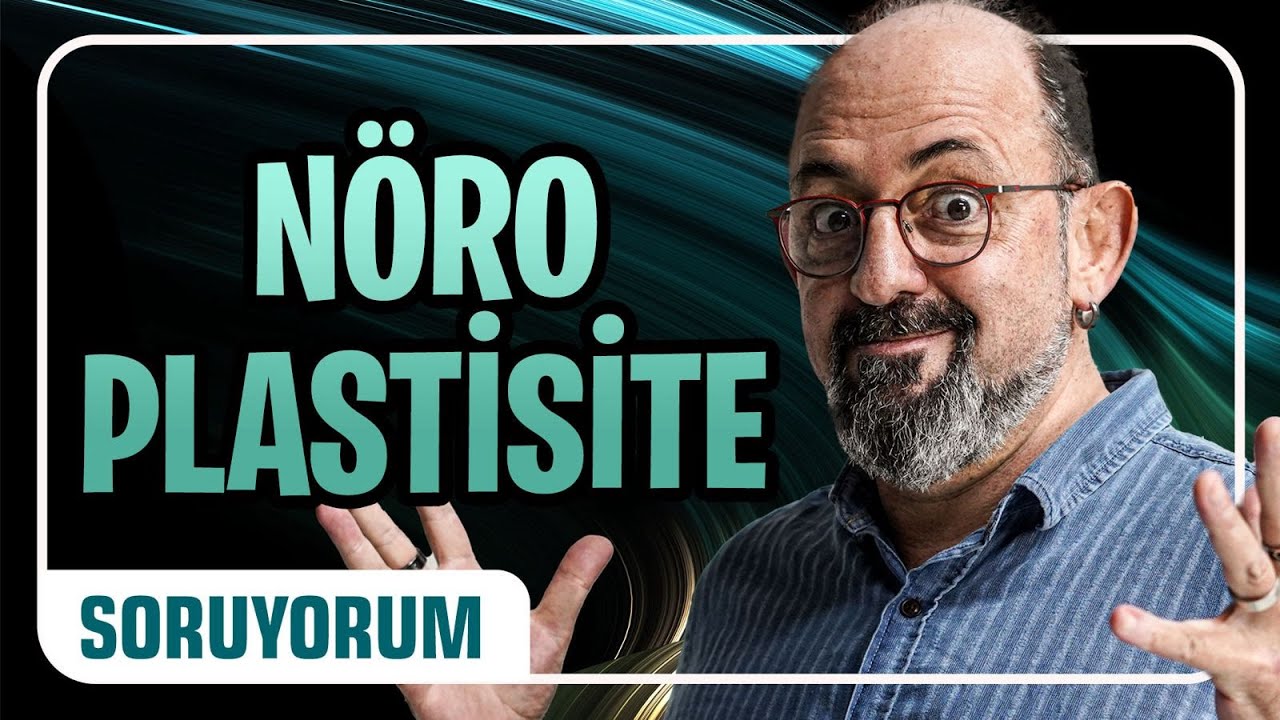 Nöroplastisite (Beynin Esnekliği) I SoruYorum