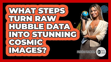 What Steps Turn Raw Hubble Data Into Stunning Cosmic Images? - Physics Frontier