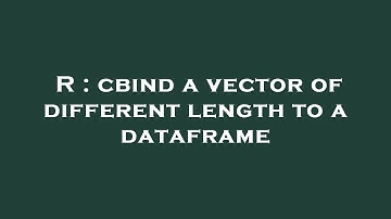 R : cbind a vector of different length to a dataframe