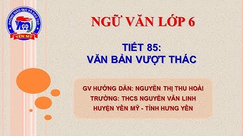 Ngữ văn lớp 6 - Tiết 85 - Văn bản Vượt thác
