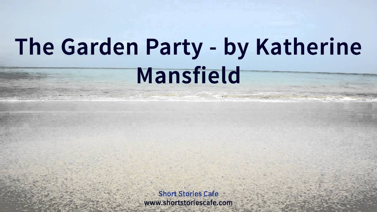 The Garden Party By Katherine Mansfield Youtube