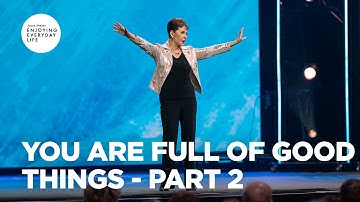 You Are Full of Good Things - Part 2 | Enjoying Everyday Life | Joyce Meyer