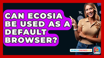 Can Ecosia Be Used As A Default Browser? - SearchEnginesHub.com
