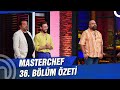 MasterChef Türkiye 36. Bölüm Özeti | KAZANAN SON İSİM!