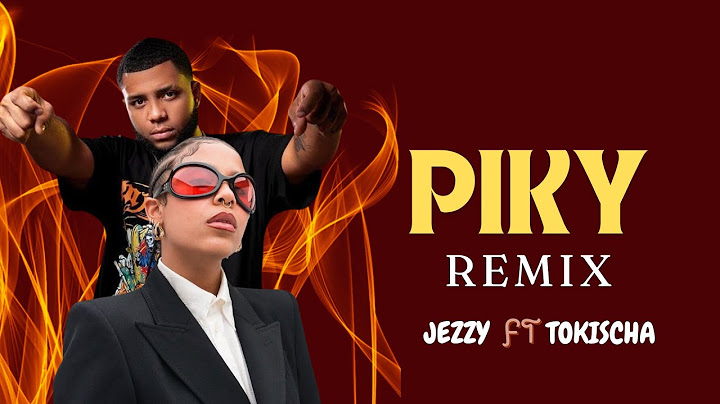 PIKY REMIX (Letras) JEZZY ft TOKISCHA