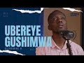 Ubereye Gushimwa - Dieudonné B. | Shima Sessions