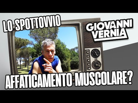 GIOVANNI VERNIA - LO SPOTTOVVIO - AFFATICAMENTO MUSCOLARE?