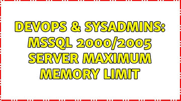 DevOps & SysAdmins: MSSQL 2000/2005 Server maximum memory limit (3 Solutions!!)