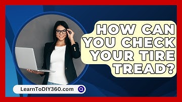 How Can You Check Your Tire Tread? - LearnToDIY360.com