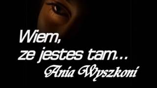 ANIA WYSZKONI - ''Wiem że jesteś tam''