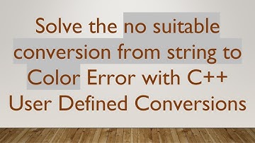 Solve the no suitable conversion from string to Color Error with C+ +  User Defined Conversions