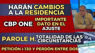 ¿Cómo cambiará la RESIDENCIA? (Green Card). ¿Qué pasará con los I-220A, parole humanitario, CBP One?