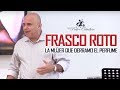 Frasco Roto - La mujer que quebró el perfume de gran precio