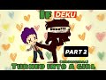 If Deku turned into a girl |Part 2|My AU| ⚠️BAD QUALITY⚠️ |ᴛʜᴇ€ᴍ0$ᴛᴜᴛᴛ3ʀs