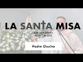 Padre Chucho - La Santa Misa (sábado 1 de Mayo)