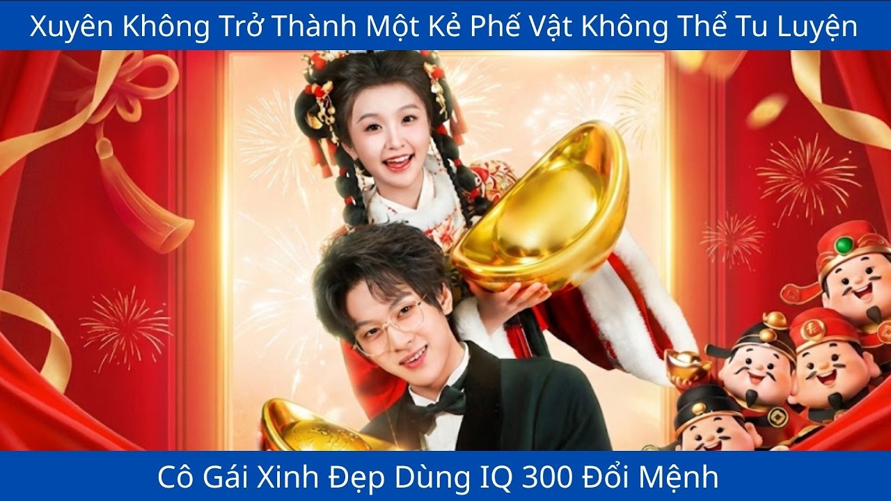 Xuyên Không Trở Thành Một Kẻ Phế Vật Không Thể Tu Luyện, Cô Gái Xinh Đẹp Dùng IQ 300 Đổi Mệnh