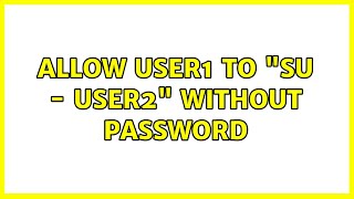 Unix & Linux: Allow user1 to "su - user2" without password (4 Solutions!!)