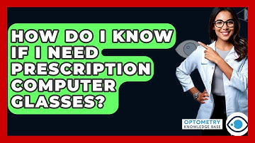 How Do I Know If I Need Prescription Computer Glasses? - Optometry Knowledge Base