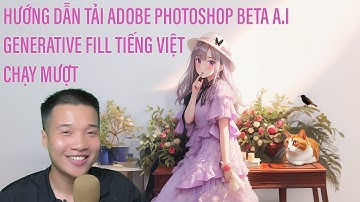 Cách tải Photoshop Beta AI chạy mượt Generative Fill tiếng Việt
