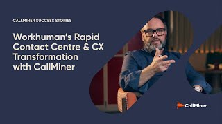 Workhuman’s CX Transformation with CallMiner: Driving NPS &amp; QA ROI