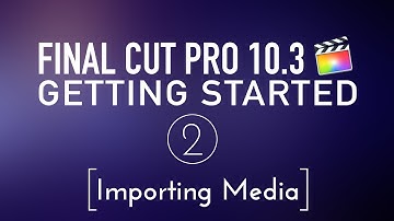 Getting Started in Final Cut Pro 10.3 Lesson 2: Importing Media