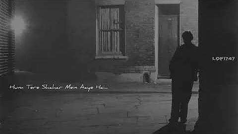 Hum Tere Shahar Mein Aaye Hai ( Slowed Reverb ) Very Emotional Ghajal |Bewafa | LoFi747 |