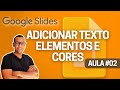 CRIAR APRESENTAÇÕES [Google Slides] #aula02 - ADICIONAR ELEMENTOS, IMAGEM, TEXTO,  FONTES E CORES
