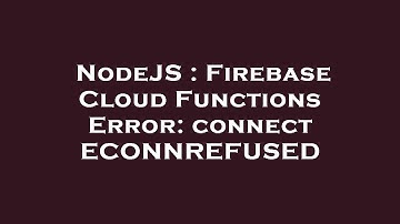 NodeJS : Firebase Cloud Functions Error: connect ECONNREFUSED