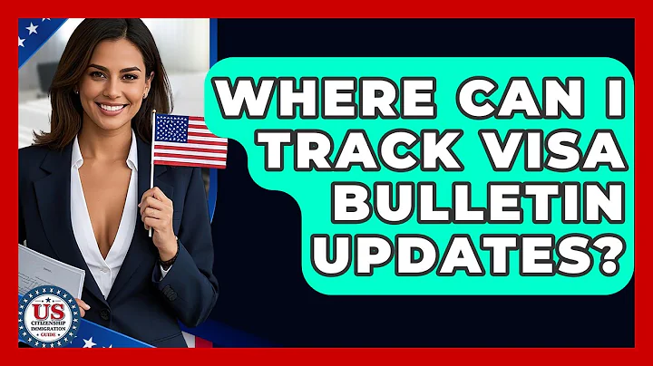 Where Can I Track Visa Bulletin Updates? - US Citizenship Immigration Guide