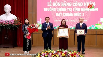 Lễ đón Bằng công nhận Trường Chính trị tỉnh Ninh Bình đạt chuẩn mức 1