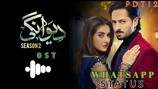 DEWANGI SEASON 2 OST | Ft ~ DANISH TAIMOOR ~ HIBA BUKHARI | WHATSAPP STATUS