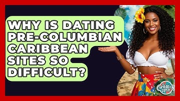 Why Is Dating Pre-Columbian Caribbean Sites So Difficult? - The Caribbean Expert