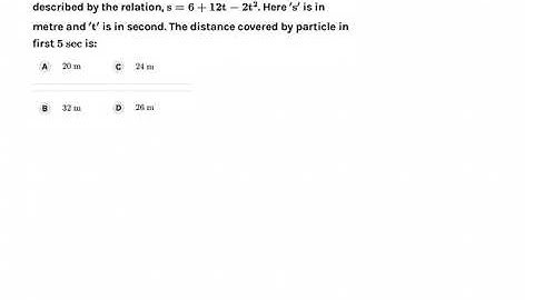 The displacement of a particle moving in a straight line is described by the relation, s= 6 + 12t