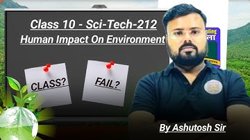 Human Impact On Environment – day 01 The Most Ignored Chapter Class 10th by Ashutosh Sir
