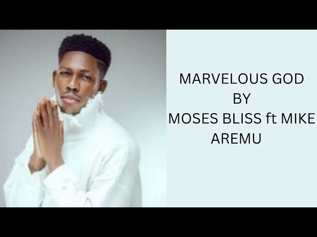 MARVELOUS GOD BY MOSES BLISS ft MIKE AREMU  (lyric video) class=