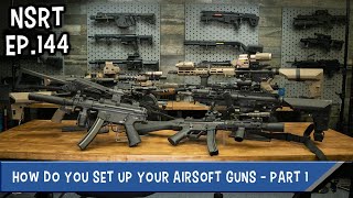 How Do You Set Up Your Airsoft Guns?  NSRT Ep.144 Part 1