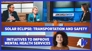Arkansas Week: Preparing for eclipse, improving mental health and substance abuse services by Arkansas PBS 331 views 1 month ago 26 minutes
