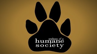 Orphans of a Humane Society [Documentary]