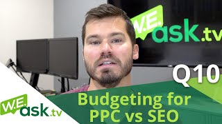 PPC vs SEO - Where Should I Invest My Advertising Budget? Google Ads OR Organic SEO(WEask.tv Q10) PPC vs SEO - Where Should I Invest My Advertising Budget? Google Ads OR Organic SEO(WEask.tv Q10)