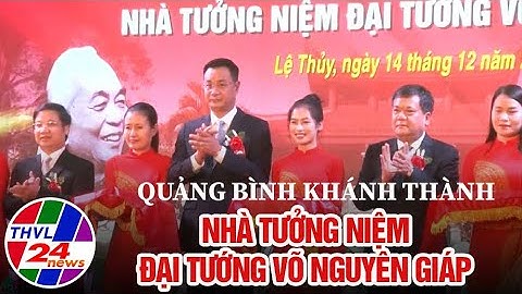 Quảng Bình khánh thành Nhà tưởng niệm Đại tướng Võ Nguyên Giáp